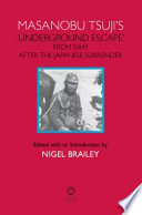 Masanobu Tsuji's 'underground escape' from Siam after the Japanese surrender / edited, with an introduction and annotations by Nigel Brailey.