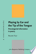 Playing by ear and the tip of the tongue : precategorial information in poetry /
