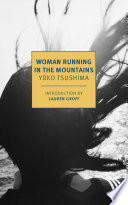 Woman running in the mountains / Yūko Tsushima ; translated from the Japanese by Geraldine Harcourt ; introduction by Lauren Groff.