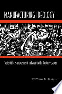 Manufacturing ideology : scientific management in twentieth-century Japan /