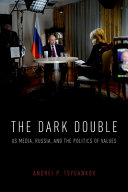 The dark double : US media, Russia, and the politics of values / Andrei P. Tsygankov.