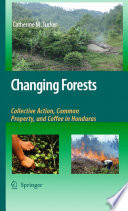 Changing forests : collective action, common property, and coffee in Honduras /