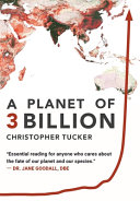 A planet of 3 billion : mapping humanity's long history of ecological destruction and finding our way to a resilient future: a global citizen's guide to saving the planet /