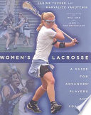 Women's lacrosse : a guide for advanced players and coaches / Janine Tucker and Maryalice Yakutchik.