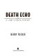 Death echo : a Libby Kincaid mystery /