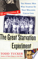 The great starvation experiment : the heroic men who starved so that millions could live / Todd Tucker.