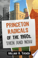 Princeton radicals of the 1960s, then and now / William H. Tucker.
