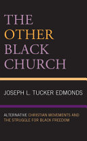 The other black church : Alternative christian movements and the struggle for black freedom / Joseph L. Tucker Edmonds.