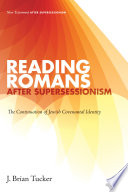 Reading Romans After Supersessionism : the Continuation of Jewish Covenantal Identity. /
