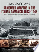 Armoured warfare in the Italian campaign 1943-1945 : rare photographs from wartime archives /