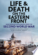 Life and death on the Eastern Front : rare colour photographs from the Second World War /