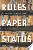 Rules, paper, status : migrants and precarious bureaucracy in contemporary Italy / Anna Tuckett.