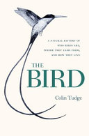 The bird : a natural history of who birds are, where they came from, and how they live /