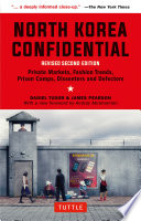 North Korea confidential : private markets, fashion trends, prison camps, dissenters and defectors / Daniel Tudor, James Pearson.