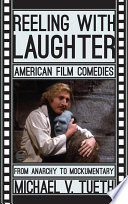 Reeling with laughter American film comedies : from anarchy to mockumentary /