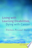 Living with learning disabilities, dying with cancer : thirteen personal stories /
