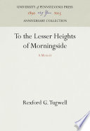 To the lesser heights of Morningside : a memoir / Rexford G. Tugwell.