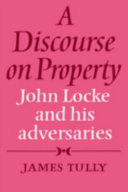 A discourse on property : John Locke and his adversaries / James Tully.