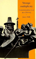 Strange multiplicity : constitutionalism in an age of diversity / James Tully.