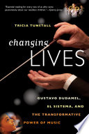 Changing lives : Gustavo Dudamel, El Sistema, and the transformative power of music /