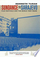 Sundance to Sarajevo : film festivals and the world they made /