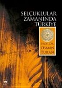 Selçuklular zamanında Türkiye : siyasî tarih Alp Arslan'dan Osman Gazi'ye, 1071-1318 /