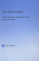 The other empire : British romantic writings about the Ottoman empire / by Filiz Turhan.