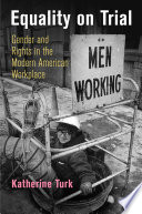 Equality on trial : gender and rights in the modern American workplace /