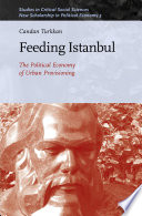 Feeding Istanbul : the political economy of urban provisioning /