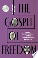 The gospel of freedom : Black evangelicals and the Underground Railroad /