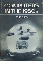 Computers in the 1980s / [by] Rein Turn.