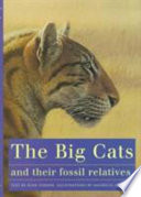 The big cats and their fossil relatives : an illustrated guide to their evolution and natural history /