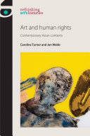 Art and human rights : contemporary Asian contexts / Caroline Turner and Jen Webb.