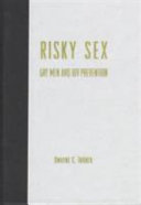 Risky sex : gay men and HIV prevention /