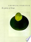 Georgia O'Keeffe : the poetry of things /