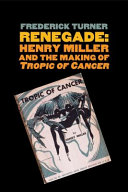 Renegade : Henry Miller and the making of Tropic of Cancer /