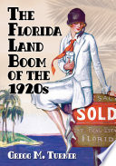 The Florida land boom of the 1920s / Gregg M. Turner.