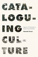 Cataloguing culture : legacies of colonialism in museum documentation /