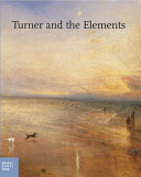 Turner and the elements / catalogue, Inés Richter-Musso and Ortrud Westheider ; with contributions by James Hamilton [and others] ; [edited by Ortrud Westheider and Michael Philipp]