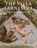 The Villa Farnesina : palace of Venus in renaissance Rome / James Grantham Turner.