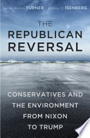 The Republican reversal : conservatives and the environment from Nixon to Trump /