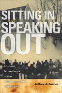 Sitting in and speaking out : student movements in the American South, 1960-1970 / Jeffrey A. Turner.