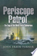 Periscope patrol : the saga of the Malta Force submarines /