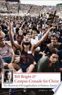 Bill Bright & Campus Crusade for Christ : the renewal of evangelicalism in postwar America /