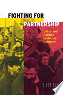 Fighting for partnership : labor and politics in unified Germany /