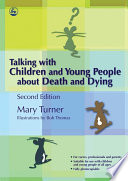 Talking with children and young people about death and dying / Mary Turner ; illustrated by Bob Thomas.