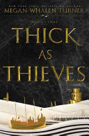 Thick as thieves : a Queen's thief novel / Megan Whalen Turner.