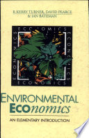 Environmental economics : an elementary introduction / R. Kerry Turner, David Pearce and Ian Bateman.