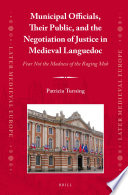 Municipal officials, their public, and the negotiation of justice in medieval Languedoc : fear not the madness of the raging mob / by Patricia Turning.