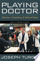 Playing doctor : television, storytelling, and medical power /